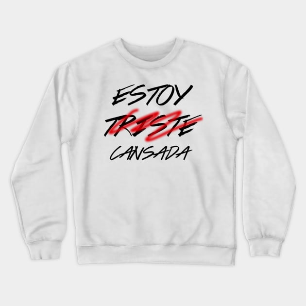 Estoy( triste) cansada*, spanish quote, typografy, feminine Crewneck Sweatshirt by VISUALIZED INSPIRATION